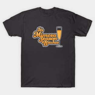 It's Mimosa Season Bitches T-Shirt